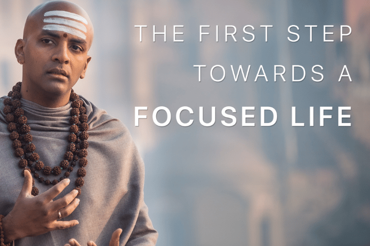 The First Step towards a Focused Life