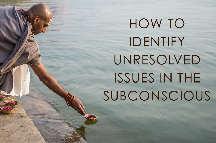 How to Identify Unresolved Issues in the Subconscious